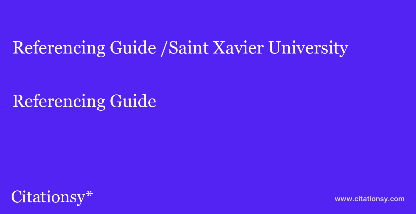 Referencing Guide: /Saint Xavier University
